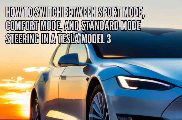How to switch between Sport mode, Comfort mode, and Standard mode steering in a Tesla Model 3