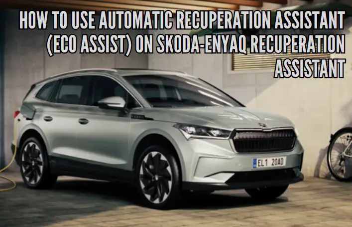How to use Automatic recuperation assistant (Eco Assist) on Skoda-Enyaq recuperation assistant