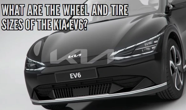 What are the wheel and tire sizes of the KIA EV6